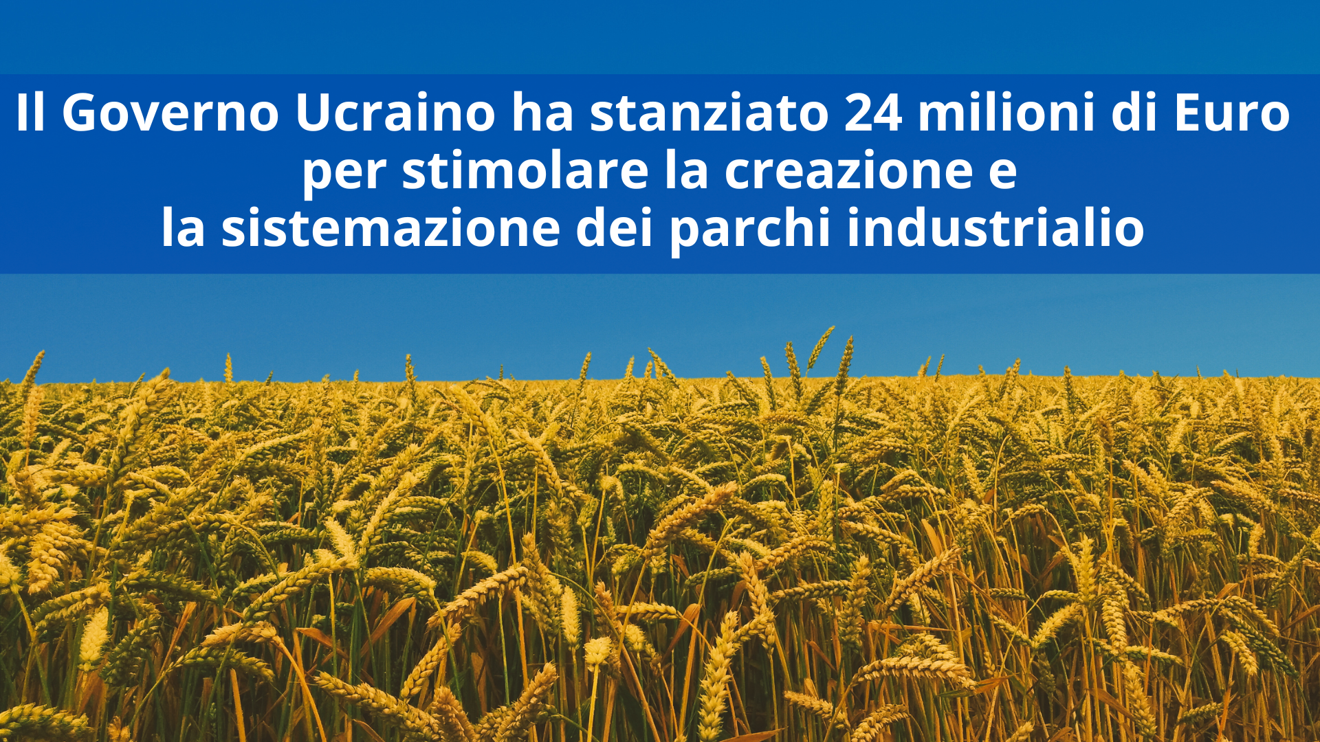 Il Governo Ucraino ha stanziato 1 miliardo di UAH (circa 24 milioni Euro) nel bilancio statale per il 2024 per stimolare la creazione e la sistemazione dei parchi industriali